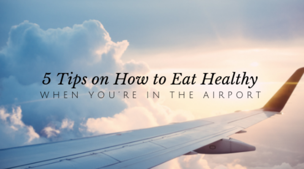 5 Tips on How to Eat Healthy When You’re in the Airport // andreadahlman.com