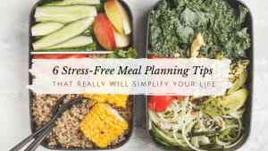 6 Stress-Free Meal Planning Tips That Will Simplify Your Life // andreadahlman.com