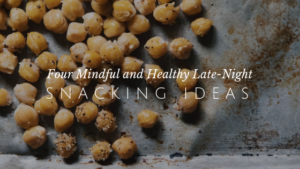 4 Mindful & Healthy Late-Night Snacking Ideas // andreadahlman.com
