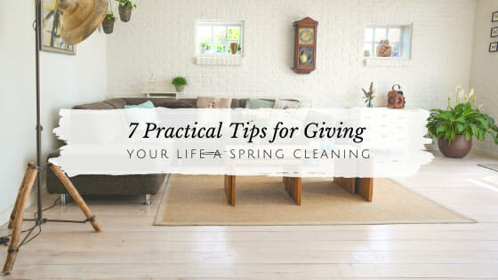 7 Practical Tips to Give Your Life a Spring Cleaning // andreadahlman.com