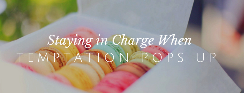 Staying in Charge When Temptation Pops Up // redeemingnutrition.com